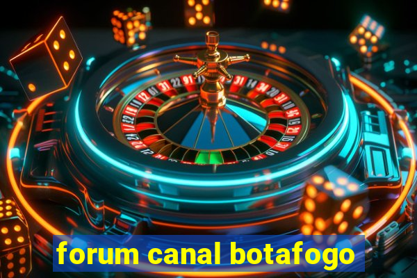 forum canal botafogo